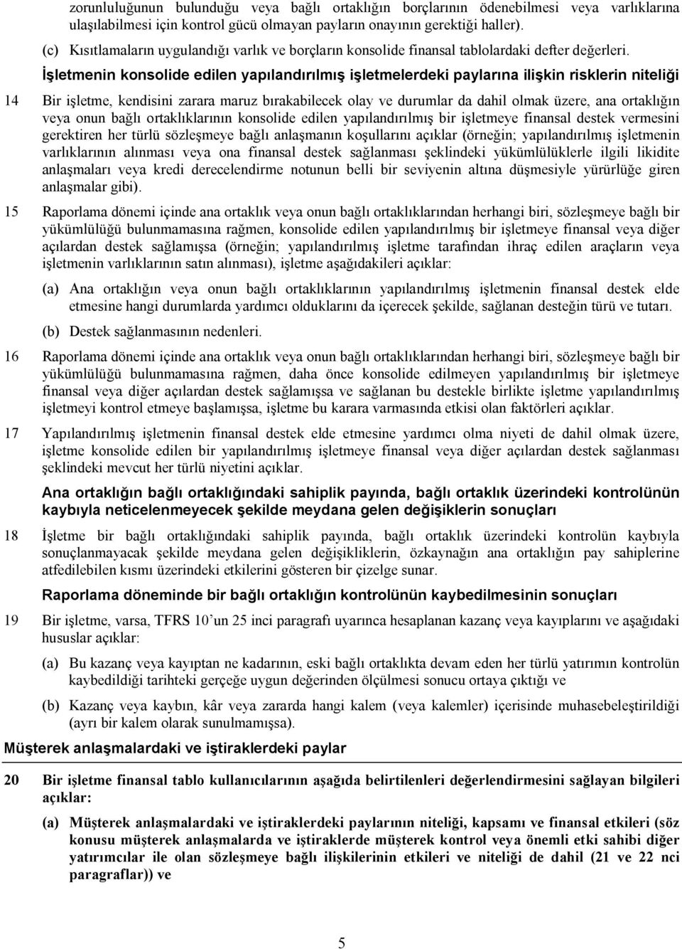 İşletmenin konsolide edilen yapılandırılmış işletmelerdeki paylarına ilişkin risklerin niteliği 14 Bir işletme, kendisini zarara maruz bırakabilecek olay ve durumlar da dahil olmak üzere, ana