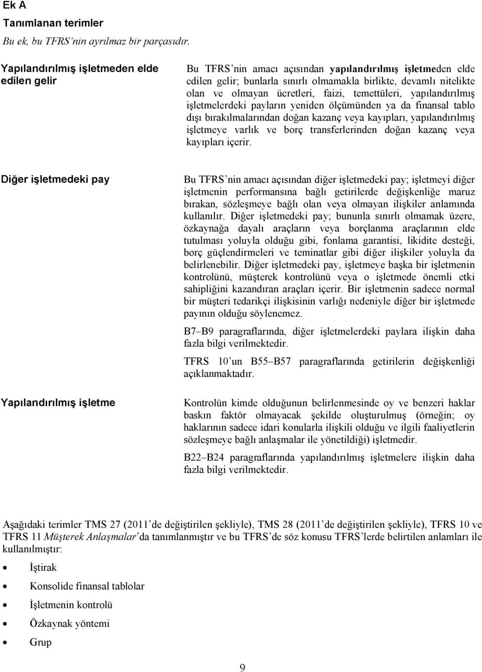 ücretleri, faizi, temettüleri, yapılandırılmış işletmelerdeki payların yeniden ölçümünden ya da finansal tablo dışı bırakılmalarından doğan kazanç veya kayıpları, yapılandırılmış işletmeye varlık ve