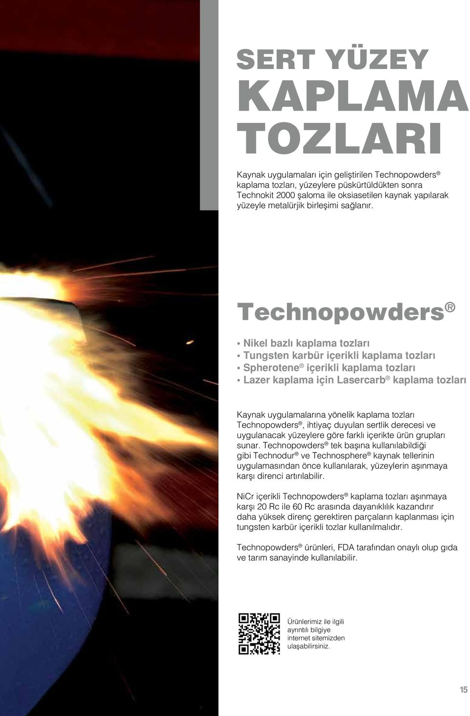 Technopowders Nikel bazlı kaplama tozları Tungsten karbür içerikli kaplama tozları Spherotene içerikli kaplama tozları Lazer kaplama için Lasercarb kaplama tozları Kaynak uygulamalarına yönelik
