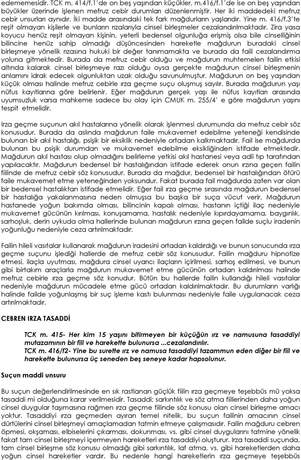 3 te reşit olmayan kişilerle ve bunların rızalarıyla cinsel birleşmeler cezalandırılmaktadır.