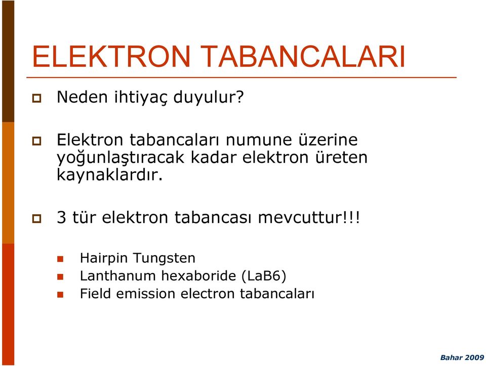 elektron üreten kaynaklardır.