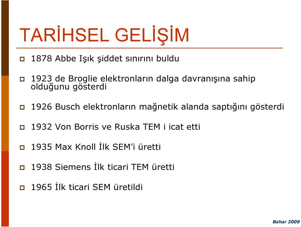 mağnetik alanda saptığını gösterdi 1932 Von Borris ve Ruska TEM i icat etti 1935