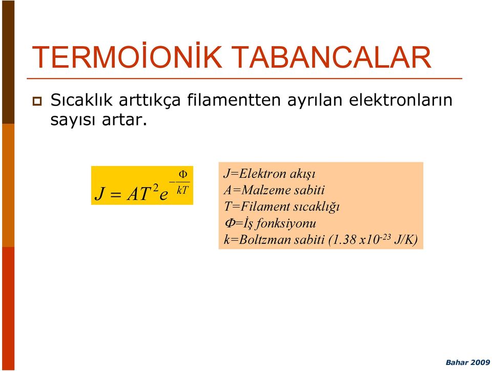 J = AT 2 e Φ kt J=Elektron akışı A=Malzeme sabiti