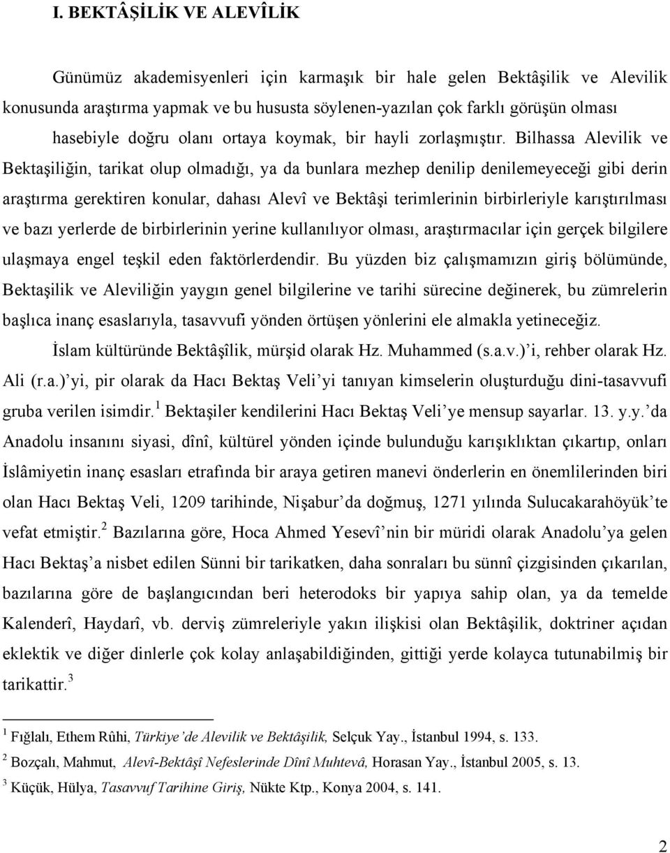 Bilhassa Alevilik ve Bektaşiliğin, tarikat olup olmadığı, ya da bunlara mezhep denilip denilemeyeceği gibi derin araştırma gerektiren konular, dahası Alevî ve Bektâşi terimlerinin birbirleriyle