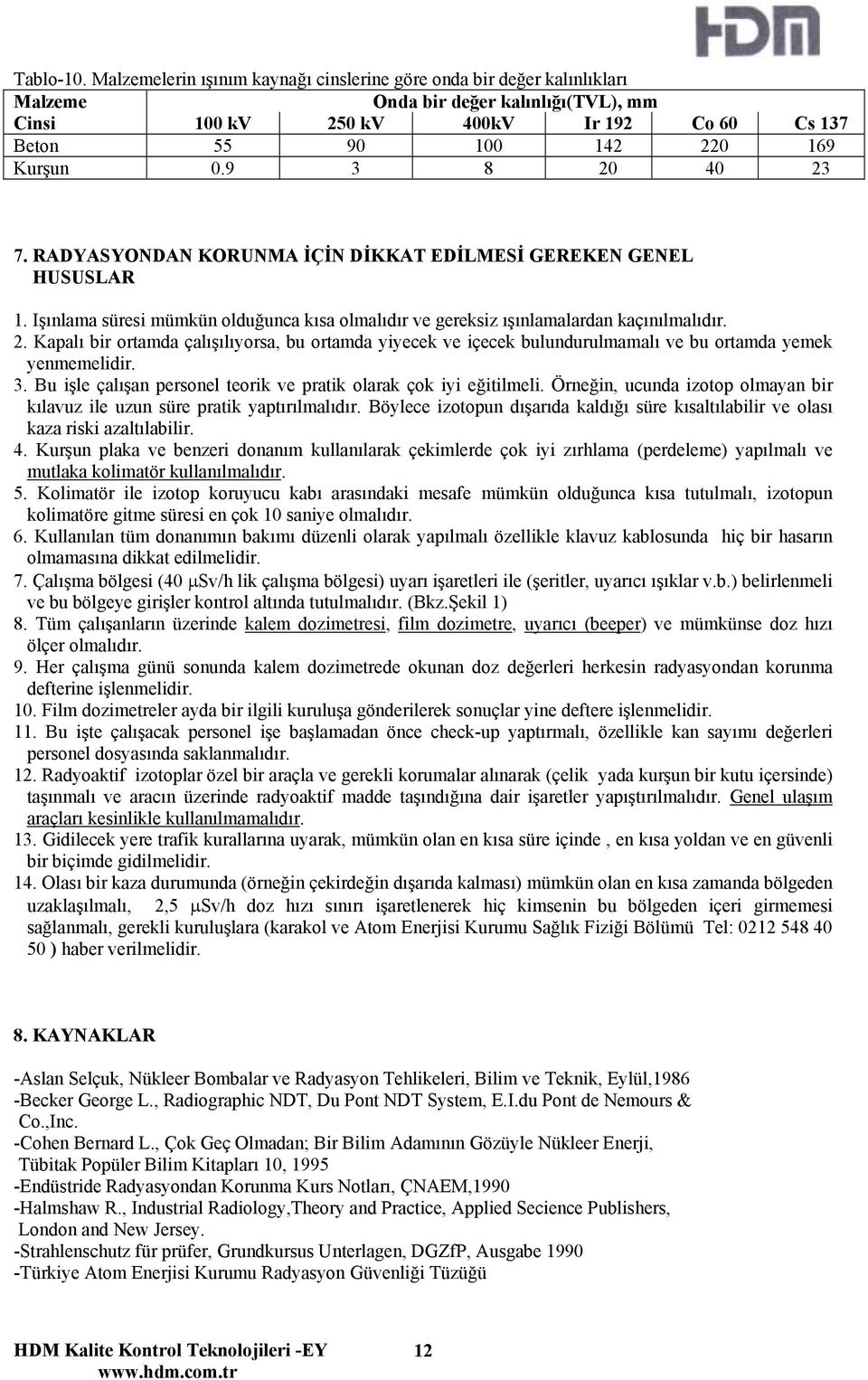 9 3 8 0 40 3 7. RADYASYONDAN KORUNMA İÇİN DİKKAT EDİLMESİ GEREKEN GENEL HUSUSLAR 1. Işınlama süresi mümkün olduğunca kısa olmalıdır ve gereksiz ışınlamalardan kaçınılmalıdır.