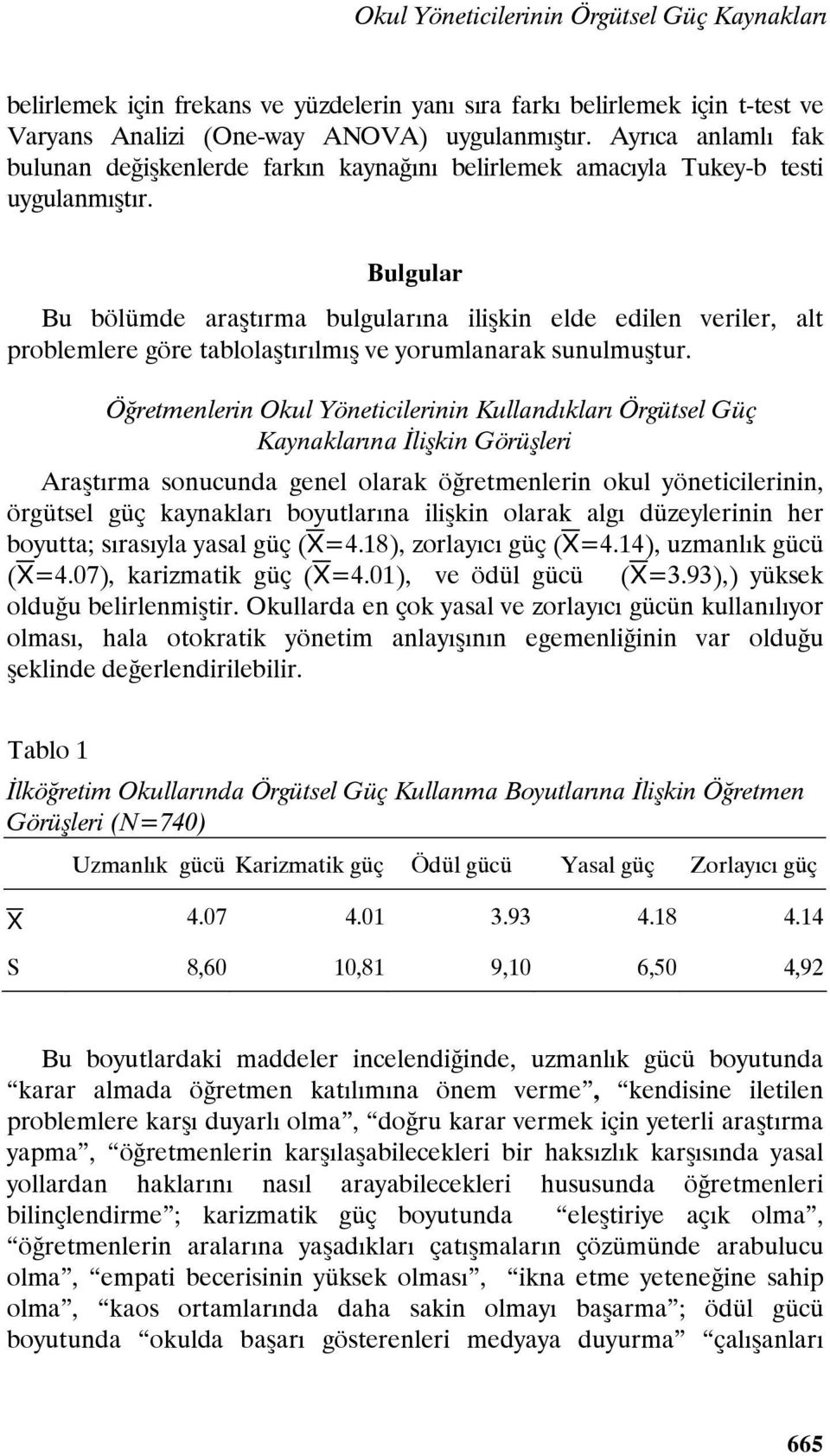 Bulgular Bu bölümde araştırma bulgularına ilişkin elde edilen veriler, alt problemlere göre tablolaştırılmış ve yorumlanarak sunulmuştur.