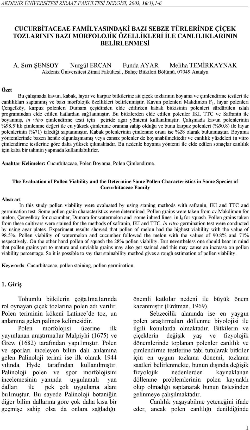 çiçek tozlarının boyama ve çimlendirme testleri ile canlılıkları saptanmış ve bazı morfolojik özellikleri belirlenmiştir.