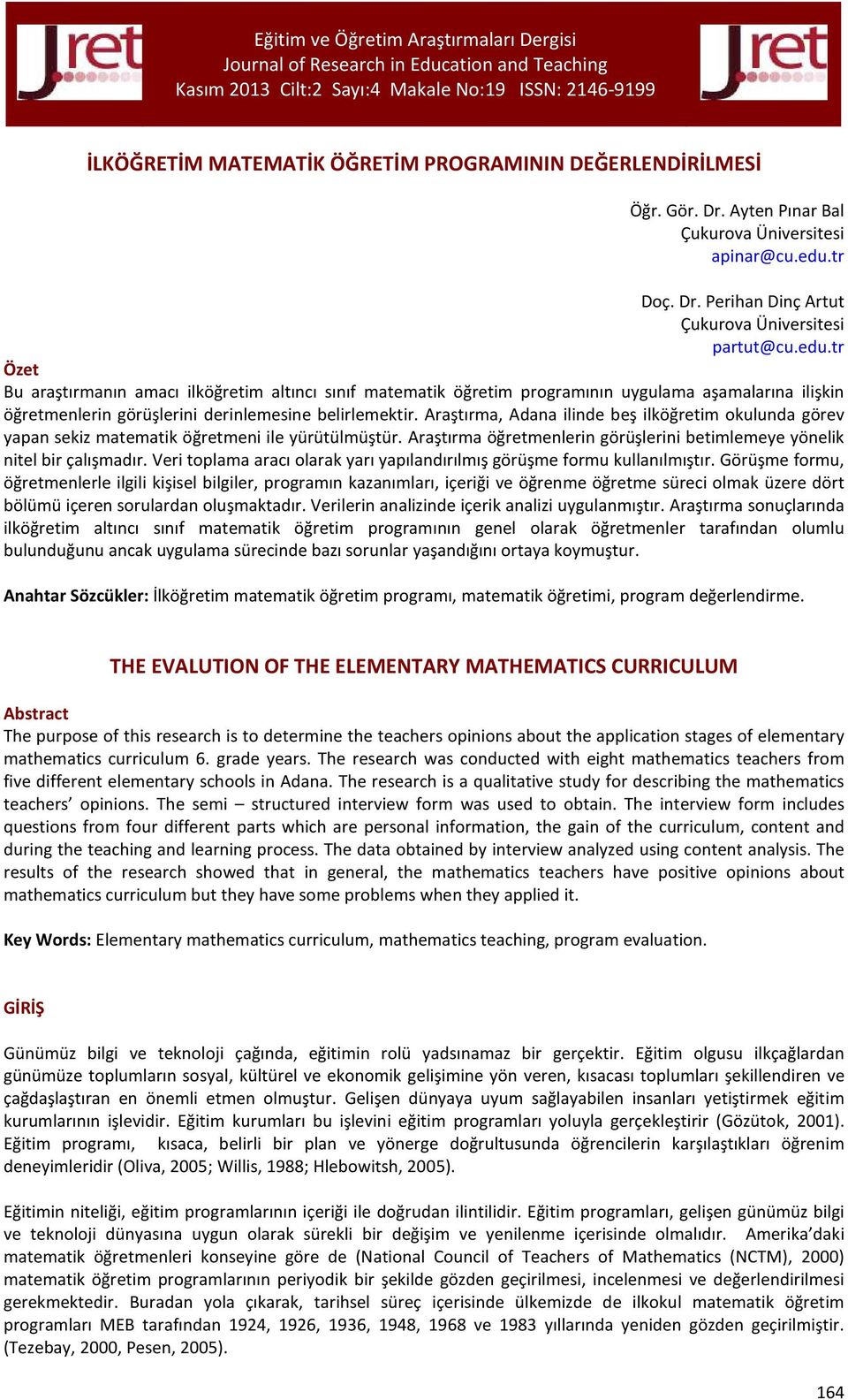 tr Özet Bu araştırmanın amacı ilköğretim altıncı sınıf matematik öğretim programının uygulama aşamalarına ilişkin öğretmenlerin görüşlerini derinlemesine belirlemektir.