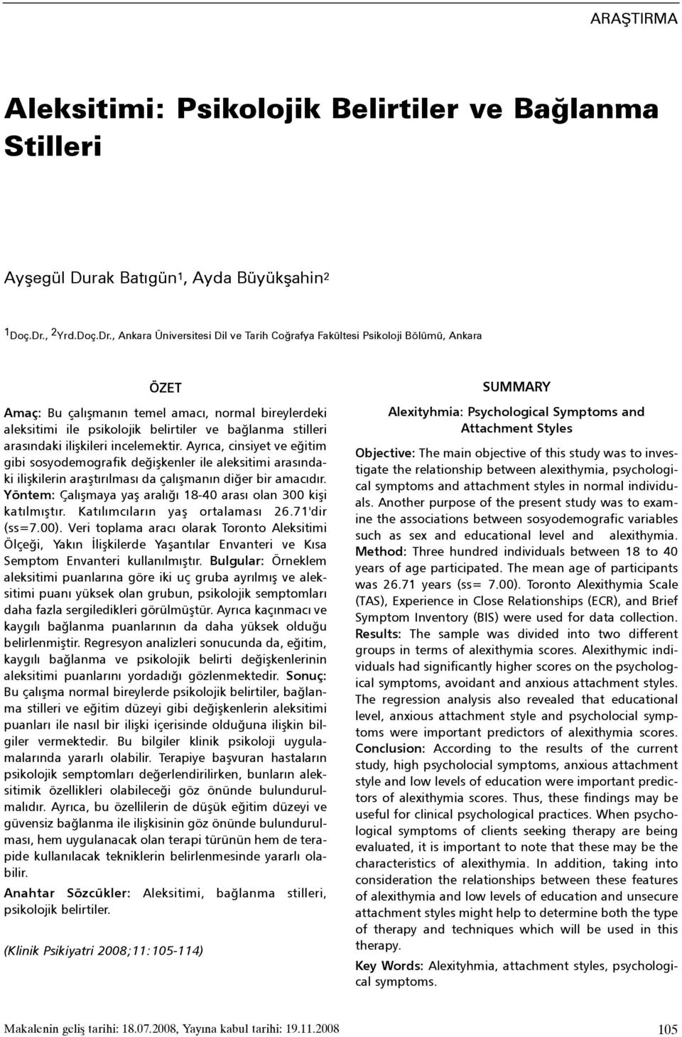 , Ankara Üniversitesi Dil ve Tarih Coðrafya Fakültesi Psikoloji Bölümü, Ankara ÖZET Amaç: Bu çalýþmanýn temel amacý, normal bireylerdeki aleksitimi ile psikolojik belirtiler ve baðlanma stilleri