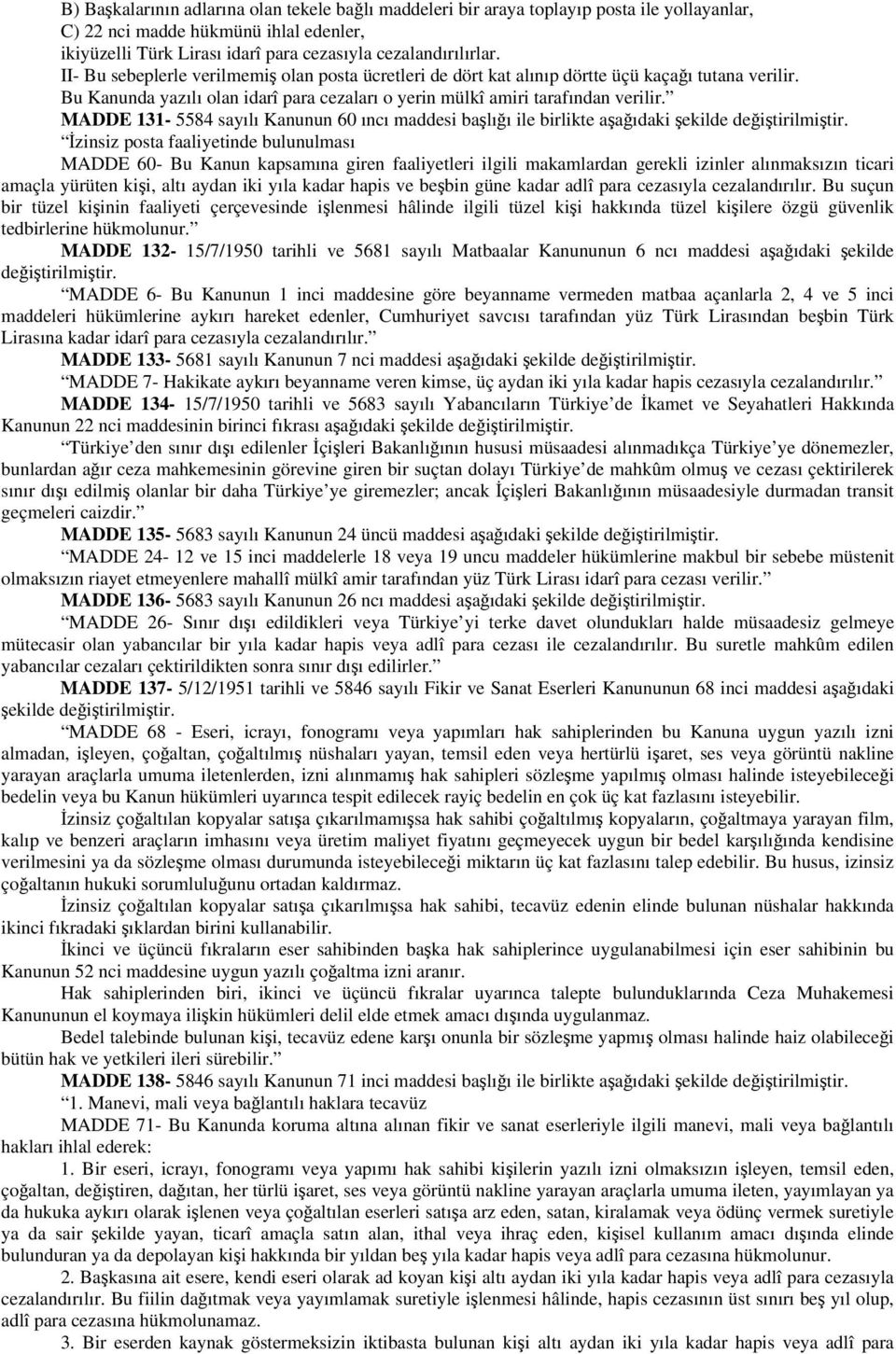 MADDE 131-5584 sayılı Kanunun 60 ıncı maddesi başlığı ile birlikte aşağıdaki şekilde İzinsiz posta faaliyetinde bulunulması MADDE 60- Bu Kanun kapsamına giren faaliyetleri ilgili makamlardan gerekli