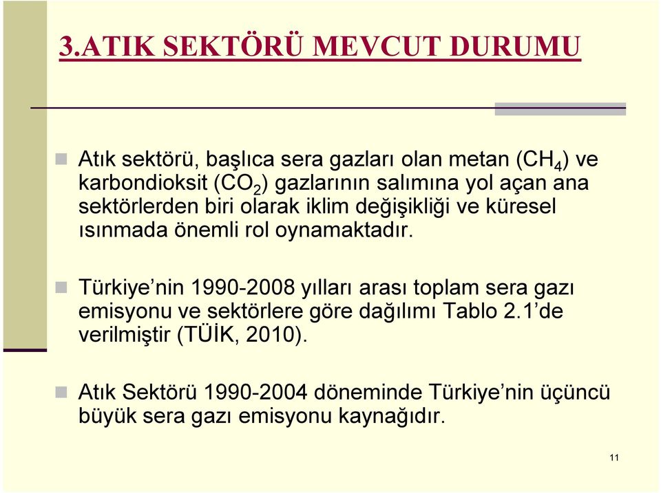 oynamaktadır. Türkiye nin 1990-2008 yılları arası toplam sera gazı emisyonu ve sektörlere göre dağılımı Tablo 2.