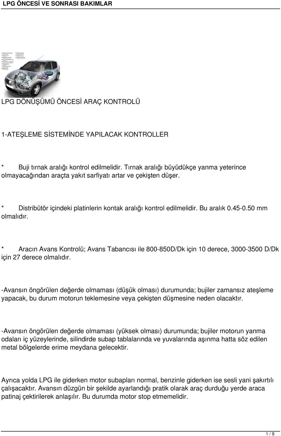 50 mm olmalıdır. * Aracın Avans Kontrolü; Avans Tabancısı ile 800-850D/Dk için 10 derece, 3000-3500 D/Dk için 27 derece olmalıdır.