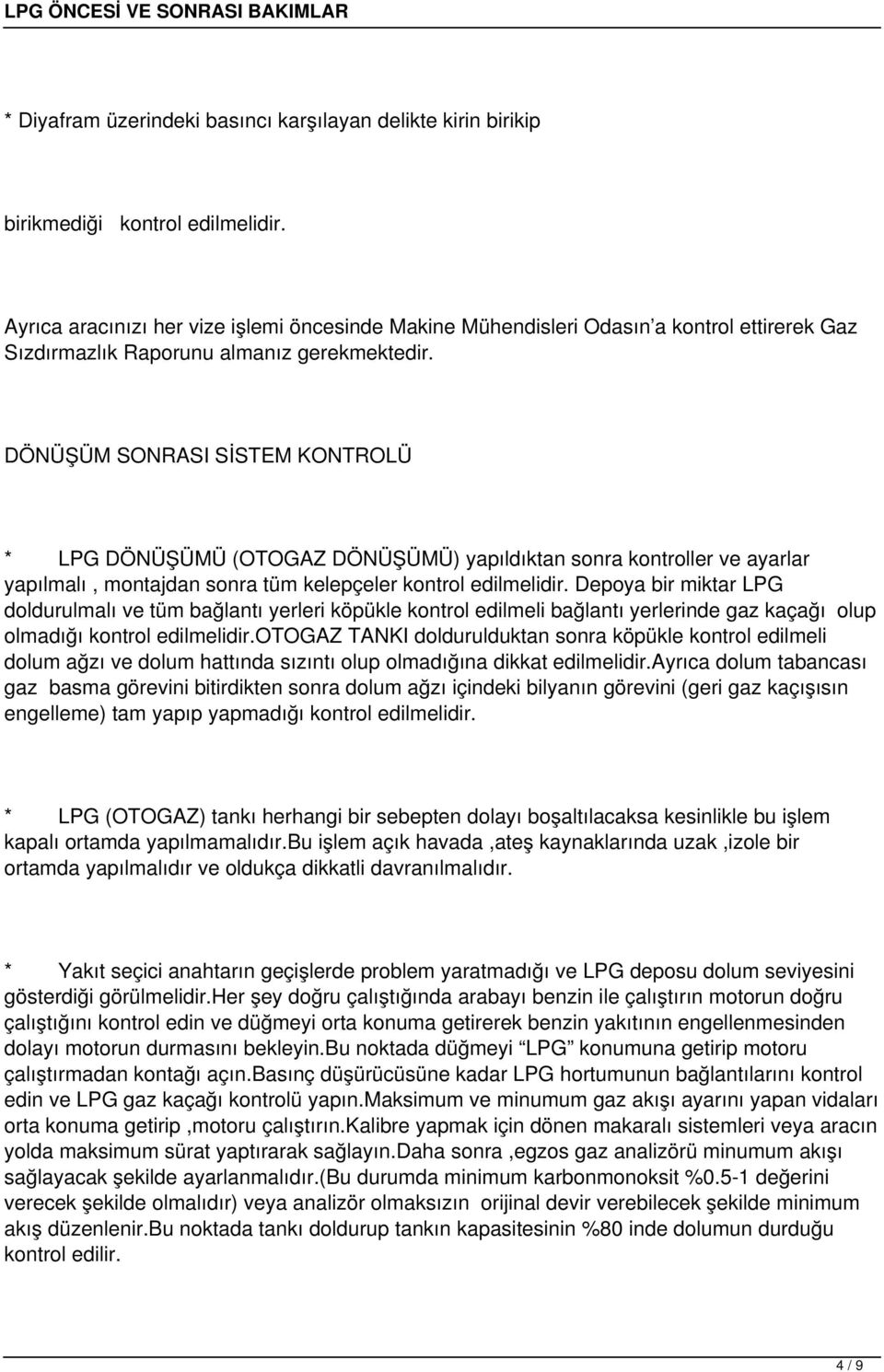 DÖNÜŞÜM SONRASI SİSTEM KONTROLÜ * LPG DÖNÜŞÜMÜ (OTOGAZ DÖNÜŞÜMÜ) yapıldıktan sonra kontroller ve ayarlar yapılmalı, montajdan sonra tüm kelepçeler kontrol edilmelidir.