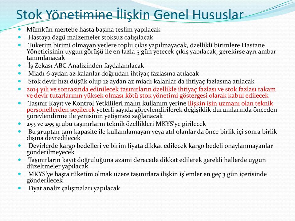 ihtiyaç fazlasına atılacak Stok devir hızı düşük olup 12 aydan az miadı kalanlar da ihtiyaç fazlasına atılacak 2014 yılı ve sonrasında edinilecek taşınırların özellikle ihtiyaç fazlası ve stok