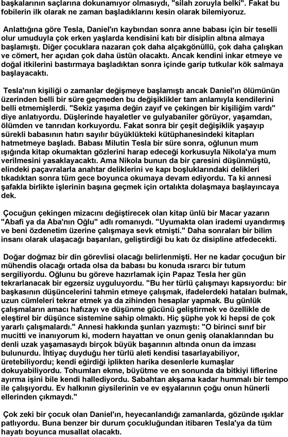 Diğer çocuklara nazaran çok daha alçakgönüllü, çok daha çalışkan ve cömert, her açıdan çok daha üstün olacaktı.