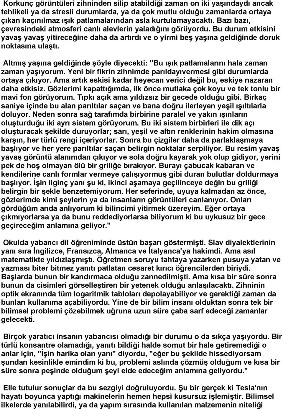 Bu durum etkisini yavaş yavaş yitireceğine daha da artırdı ve o yirmi beş yaşına geldiğinde doruk noktasına ulaştı.