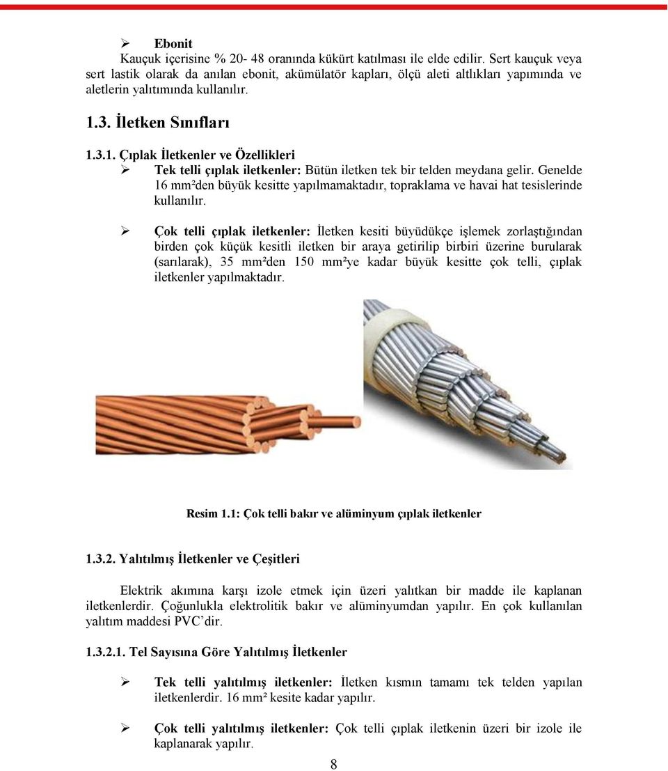 3. Ġletken Sınıfları 1.3.1. Çıplak Ġletkenler ve Özellikleri Tek telli çıplak iletkenler: Bütün iletken tek bir telden meydana gelir.