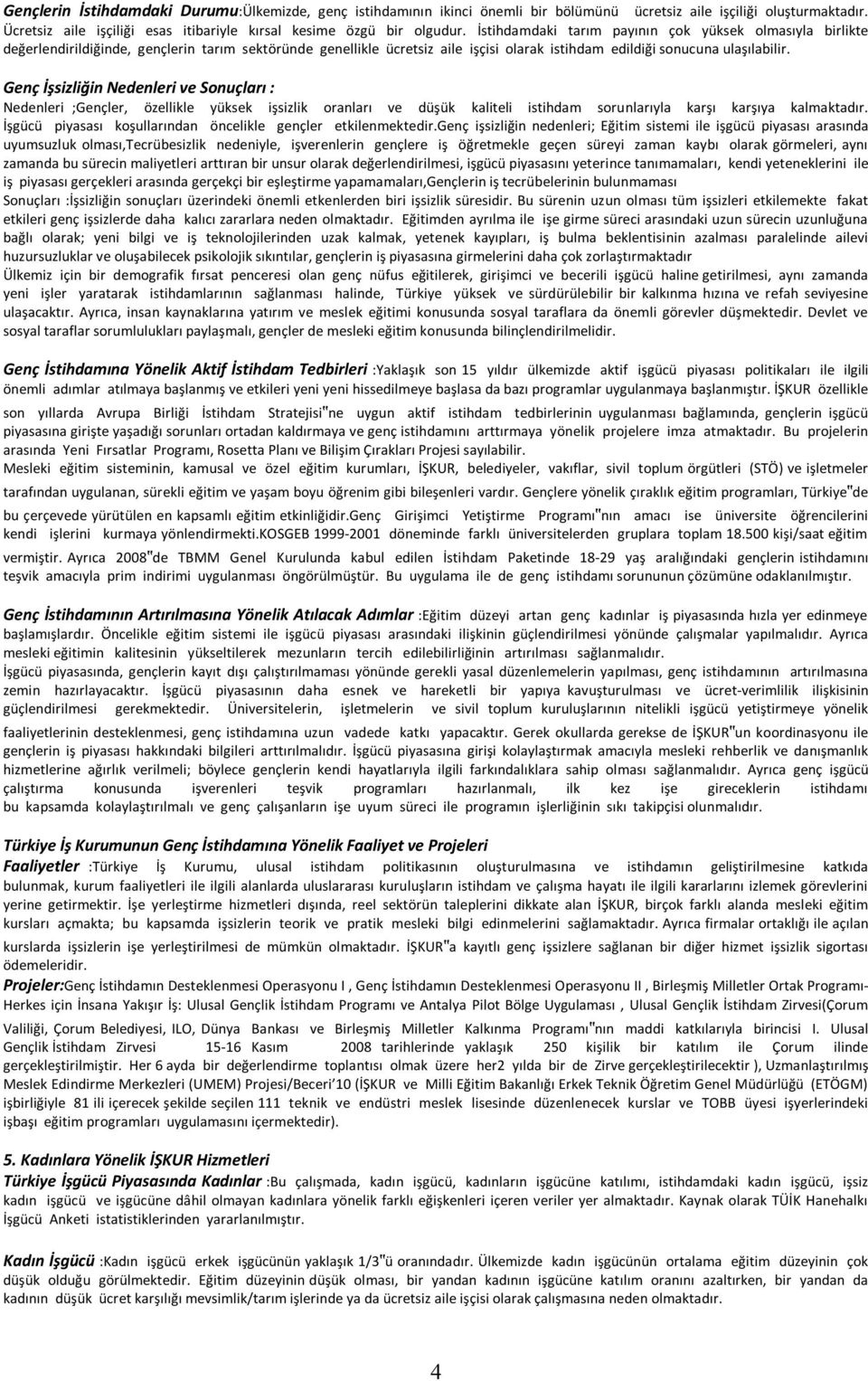 Genç İşsizliğin Nedenleri ve Sonuçları : Nedenleri ;Gençler, özellikle yüksek işsizlik oranları ve düşük kaliteli istihdam sorunlarıyla karşı karşıya kalmaktadır.