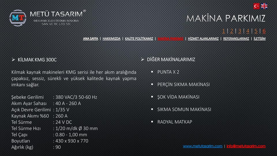 Şebeke Gerilimi : 380 VAC/3 50-60 Hz Akım Ayar Sahası : 40 A - 260 A Açık Devre Gerilimi : 1/35 V Kaynak Akımı %60 : 260 A Tel