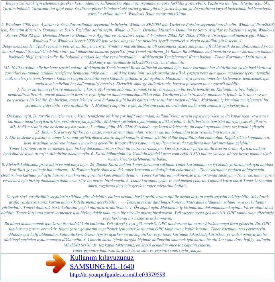 Windows 2000 için, Ayarlar ve Yazicilar ardindan seçeneini belirleyin. Windows XP/2003 için Yazici ve Fakslar seçeneini tercih edin.