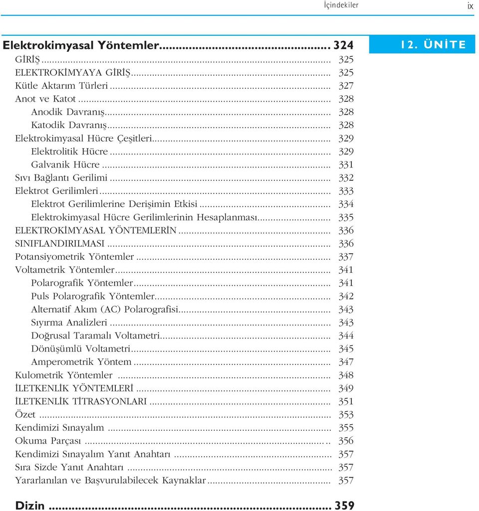 .. 334 Elektrokimyasal Hücre Gerilimlerinin Hesaplanmas... 335 ELEKTROK MYASAL YÖNTEMLER N... 336 SINIFLANDIRILMASI... 336 Potansiyometrik Yöntemler... 337 Voltametrik Yöntemler.