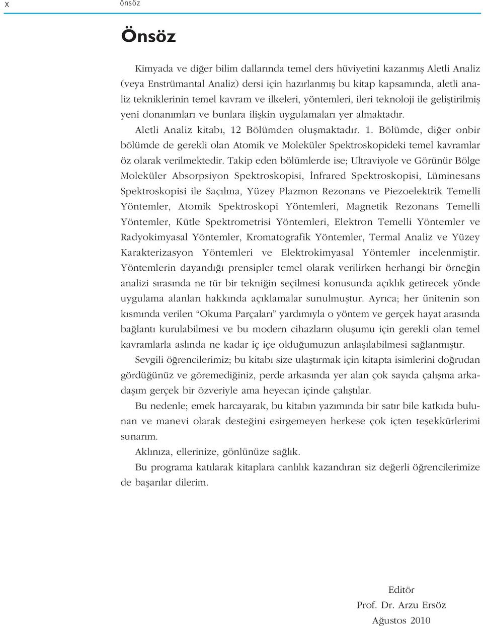 Bölümden oluflmaktad r. 1. Bölümde, di er onbir bölümde de gerekli olan Atomik ve Moleküler Spektroskopideki temel kavramlar öz olarak verilmektedir.