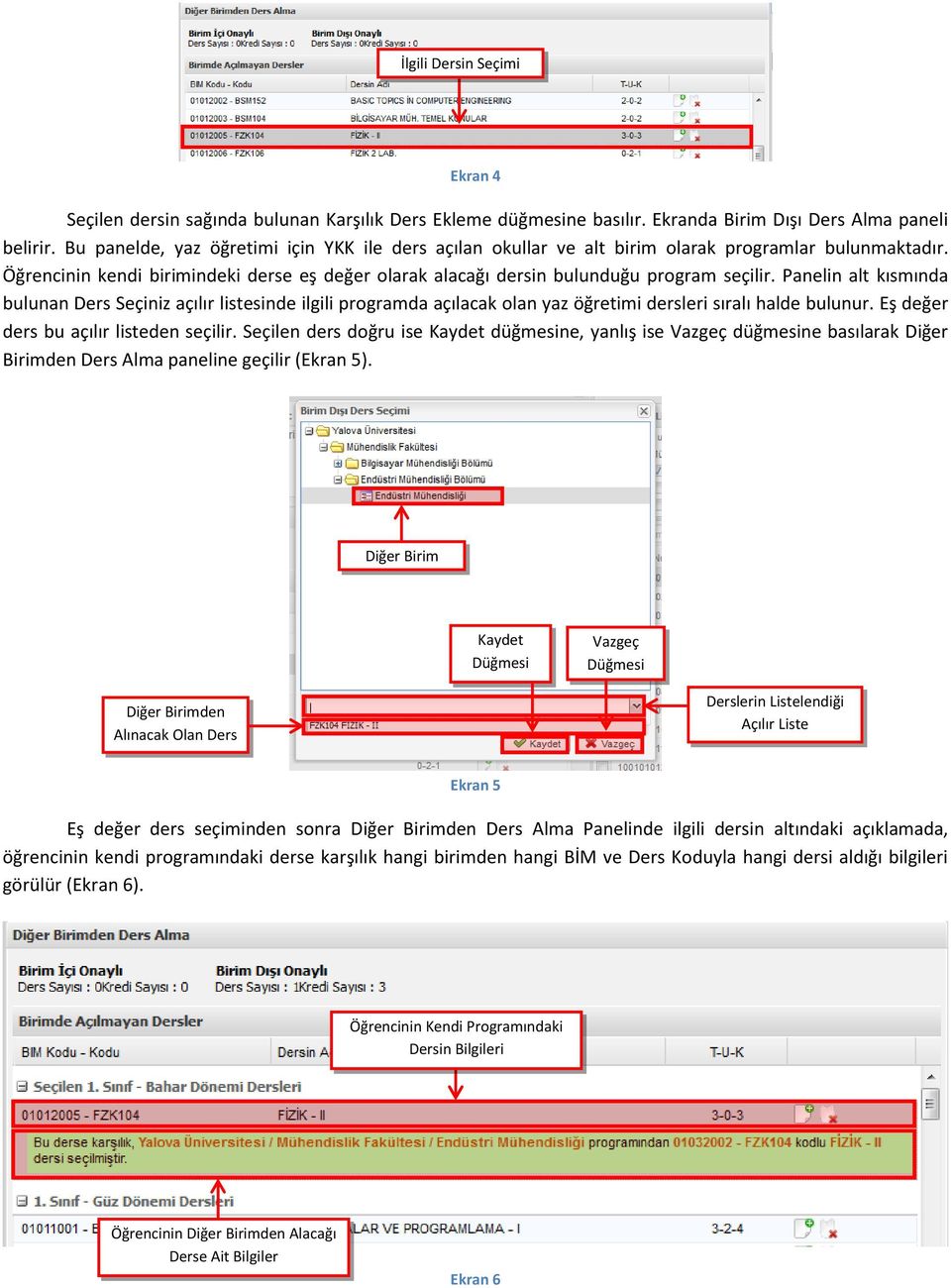 Panelin alt kısmında bulunan Ders Seçiniz açılır listesinde ilgili programda açılacak olan yaz öğretimi dersleri sıralı halde bulunur. Eş değer ders bu açılır listeden seçilir.