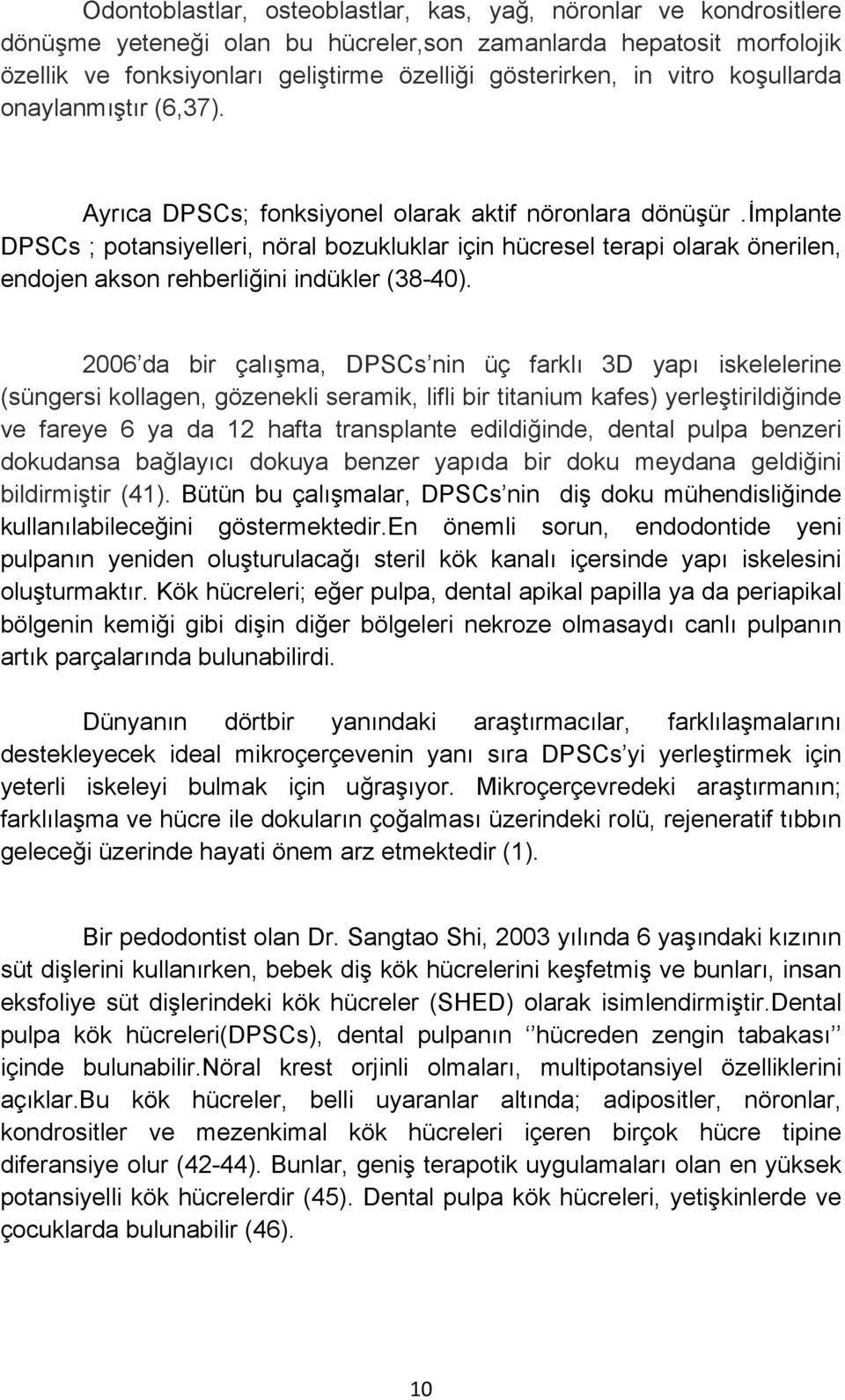 implante DPSCs ; potansiyelleri, nöral bozukluklar için hücresel terapi olarak önerilen, endojen akson rehberliğini indükler (38-40).