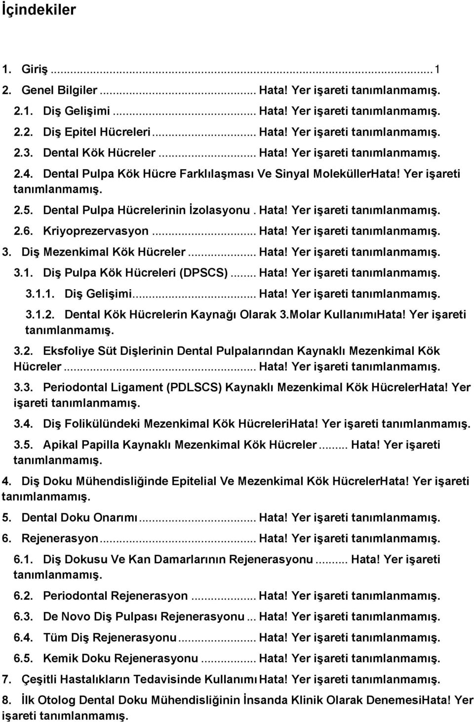 Kriyoprezervasyon... Hata! Yer işareti tanımlanmamış. 3. Diş Mezenkimal Kök Hücreler... Hata! Yer işareti tanımlanmamış. 3.1. Diş Pulpa Kök Hücreleri (DPSCS)... Hata! Yer işareti tanımlanmamış. 3.1.1. Diş Gelişimi.