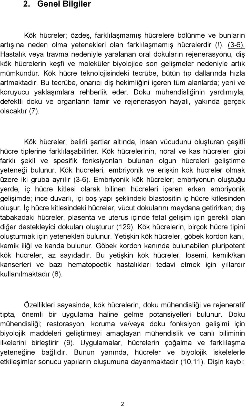 Kök hücre teknolojisindeki tecrübe, bütün tıp dallarında hızla artmaktadır. Bu tecrübe, onarıcı diş hekimliğini içeren tüm alanlarda; yeni ve koruyucu yaklaşımlara rehberlik eder.