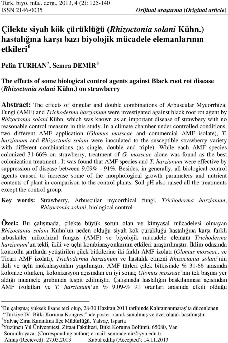 Kühn.) on strawberry Abstract: The effects of singular and double combinations of Arbuscular Mycorrhizal Fungi (AMF) and Trichoderma harzianum were investigated against black root rot agent by