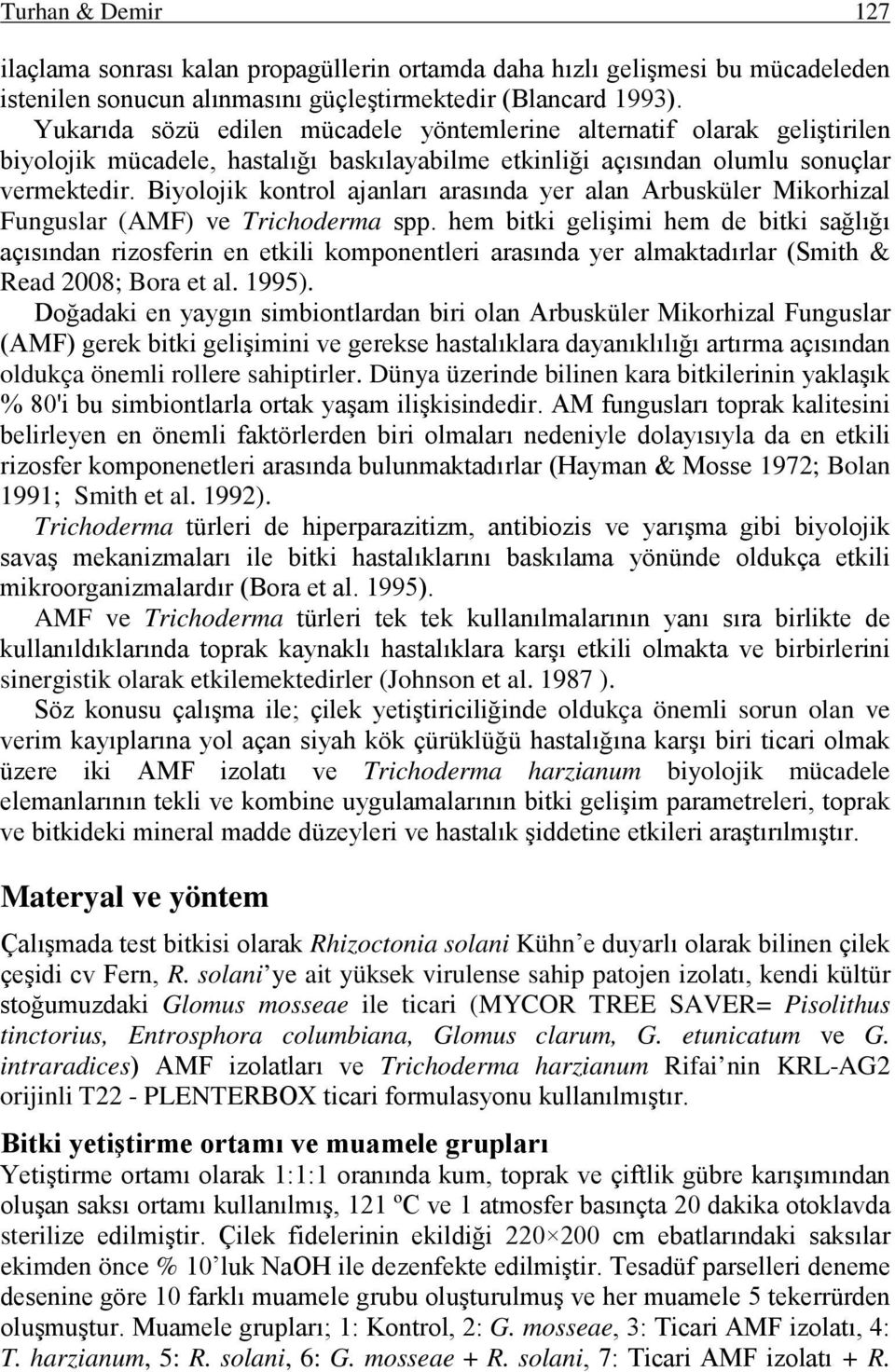 Biyolojik kontrol ajanları arasında yer alan Arbusküler Mikorhizal Funguslar (AMF) ve Trichoderma spp.