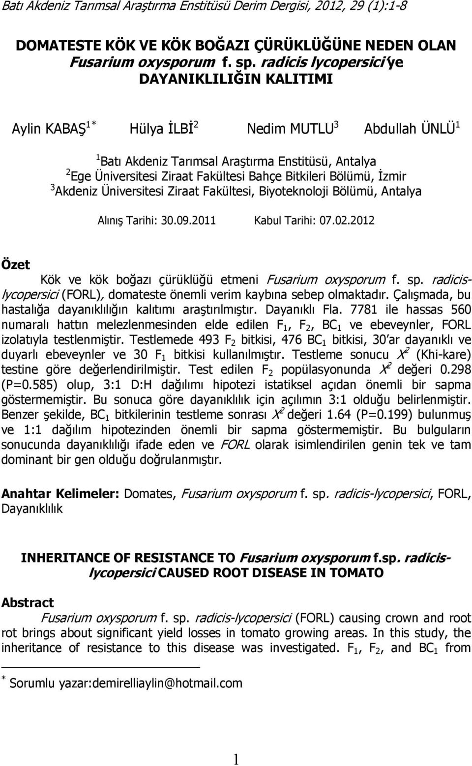 Bahçe Bitkileri Bölümü, İzmir 3 Akdeniz Üniversitesi Ziraat Fakültesi, Biyoteknoloji Bölümü, Antalya Alınış Tarihi: 30.09.2011 Kabul Tarihi: 07.02.