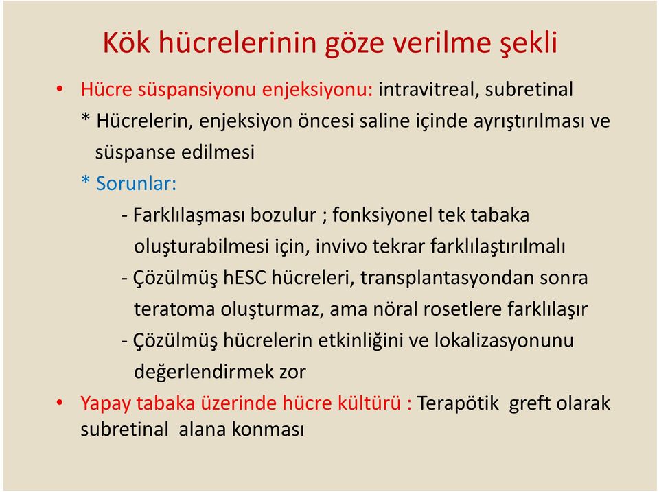 tekrar farklılaştırılmalı Çözülmüş hesc hücreleri, transplantasyondan sonra teratoma oluşturmaz, ama nöral rosetlere farklılaşır