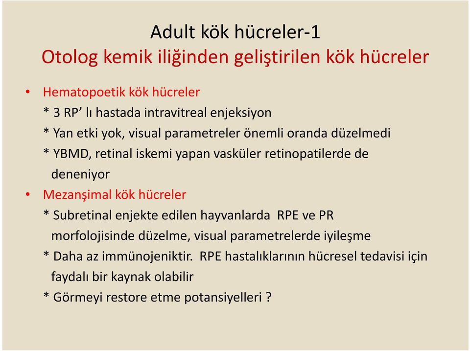 deneniyor Mezanşimal kök hücreler * Subretinal enjekte edilen hayvanlarda RPE ve PR morfolojisinde düzelme, visual parametrelerde