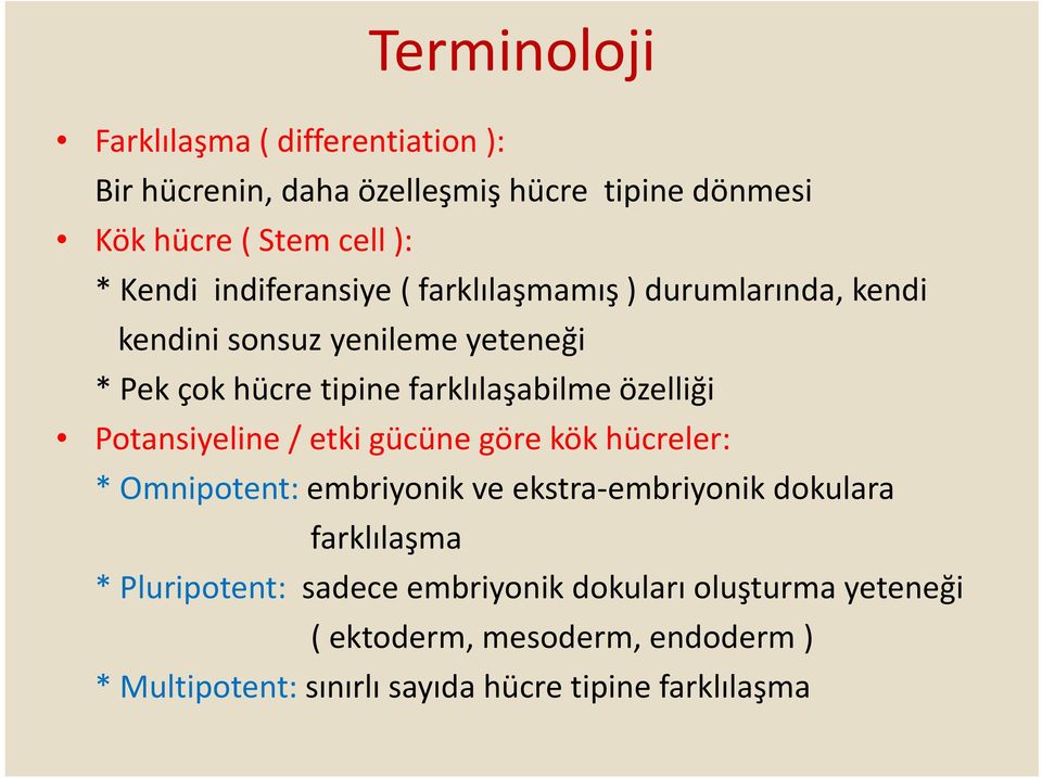 özelliği Potansiyeline / etki gücüne göre kök hücreler: * Omnipotent: embriyonik ve ekstra embriyonik dokulara farklılaşma *