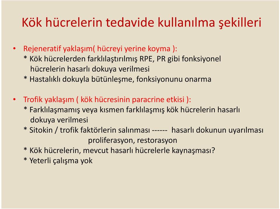 hücresinin paracrine etkisi ): * Farklılaşmamış veya kısmen farklılaşmış kök hücrelerin hasarlı dokuya verilmesi * Sitokin / trofik