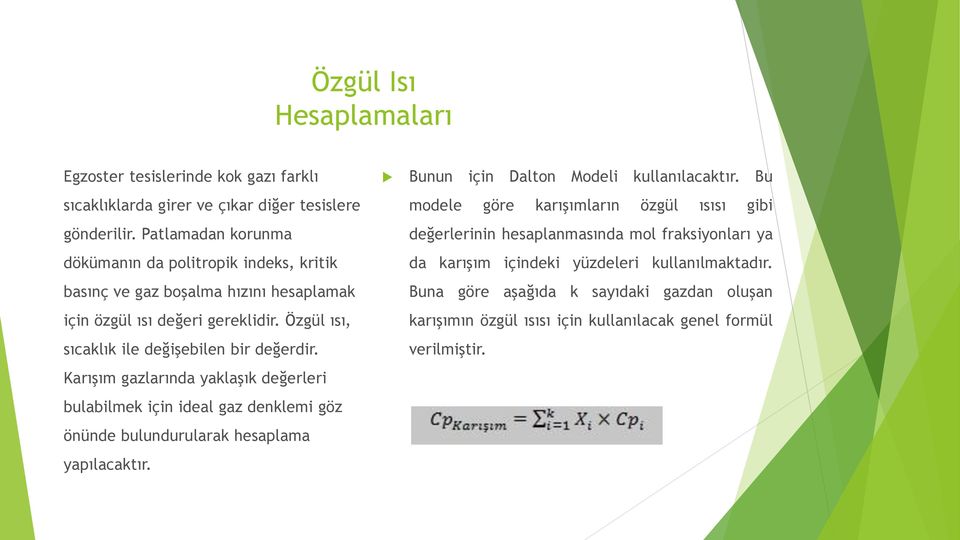 Özgül ısı, sıcaklık ile değişebilen bir değerdir. Karışım gazlarında yaklaşık değerleri bulabilmek için ideal gaz denklemi göz önünde bulundurularak hesaplama yapılacaktır.