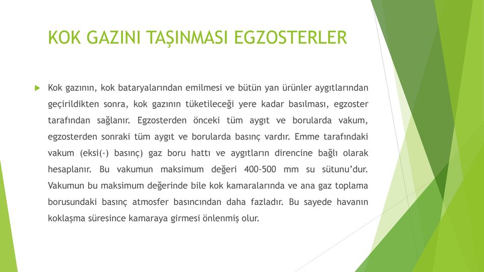 Emme tarafındaki vakum (eksi(-) basınç) gaz boru hattı ve aygıtların direncine bağlı olarak hesaplanır. Bu vakumun maksimum değeri 400-500 mm su sütunu dur.