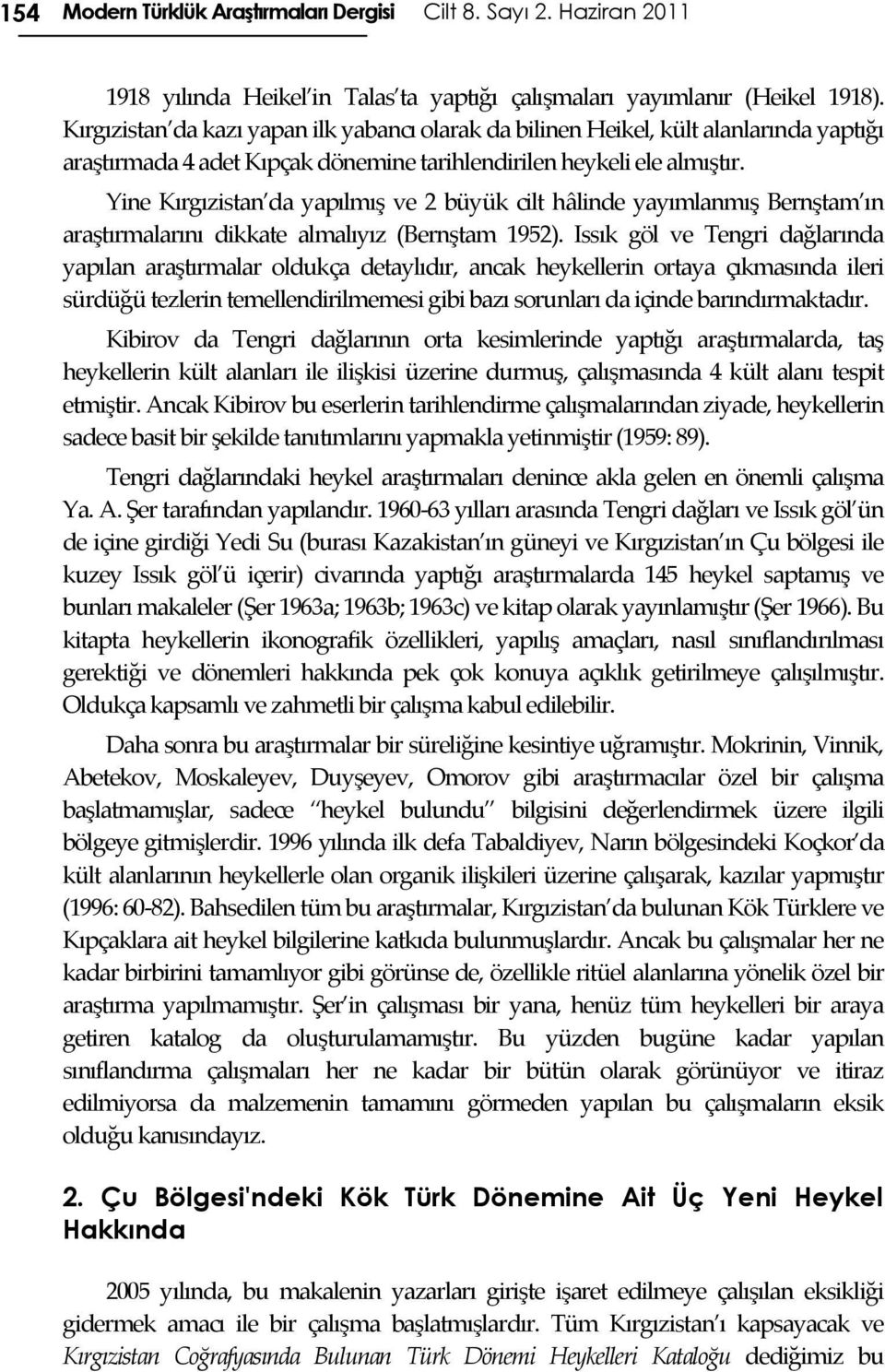 Yine Kırgızistan da yapılmış ve 2 büyük cilt hâlinde yayımlanmış Bernştam ın araştırmalarını dikkate almalıyız (Bernştam 1952).