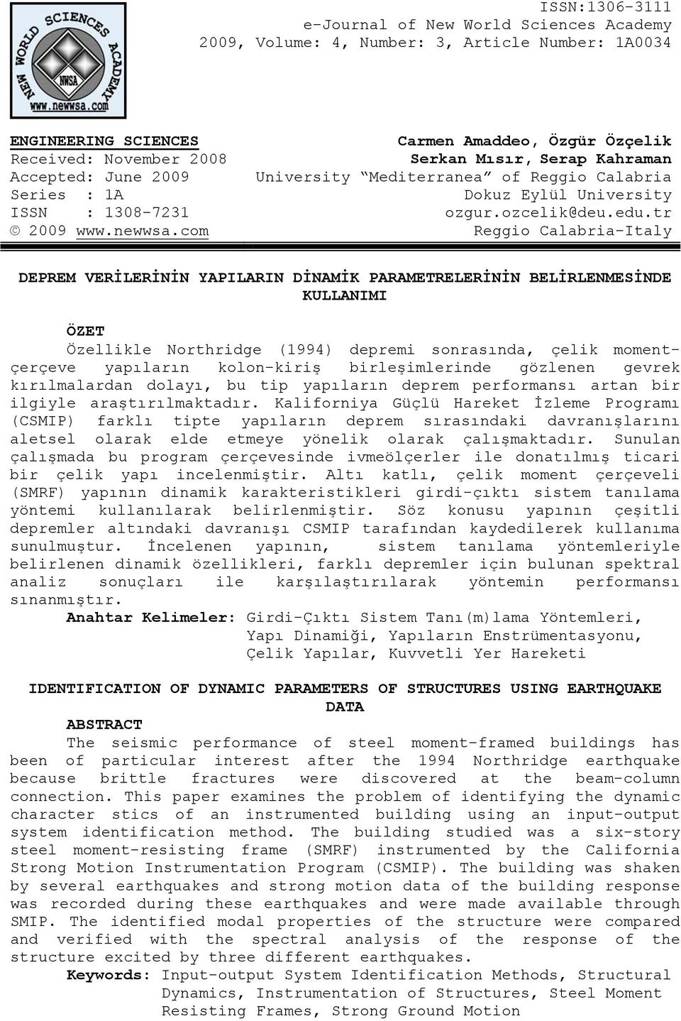 tr Reggio Calabria-Italy DEPREM VERİLERİNİN YAPILARIN DİNAMİK PARAMETRELERİNİN BELİRLENMESİNDE KULLANIMI ÖZET Özellikle Northridge (1994) depremi sonrasında, çelik momentçerçeve yapıların kolon-kiriş