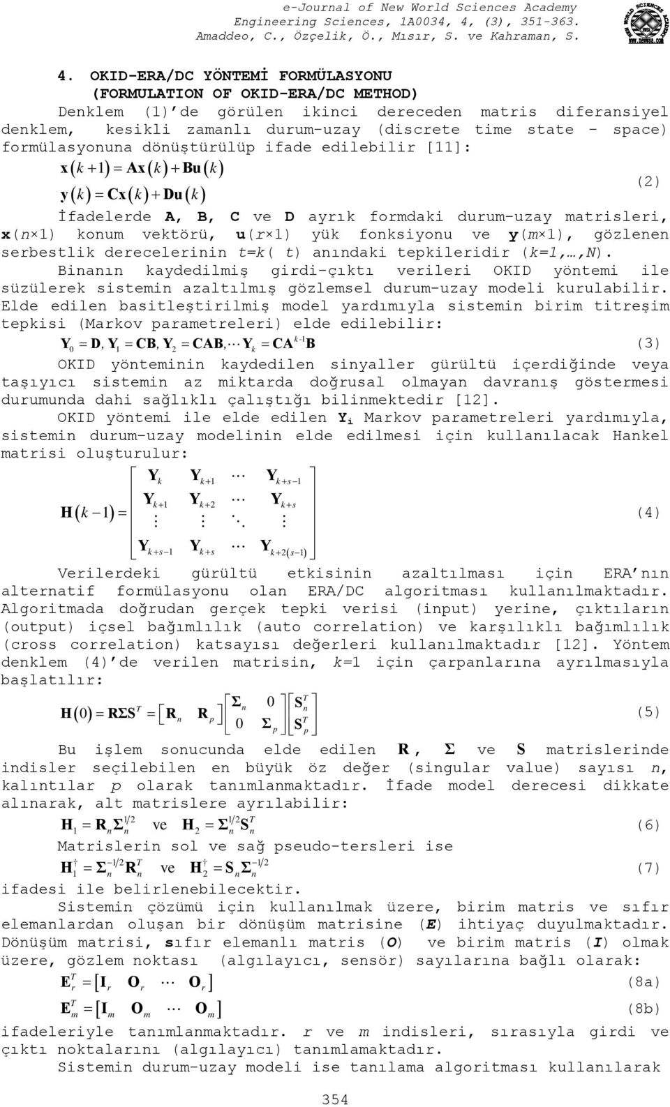 gözlenen serbestlik derecelerinin t=k(t) anındaki tepkileridir (k=1,,n).