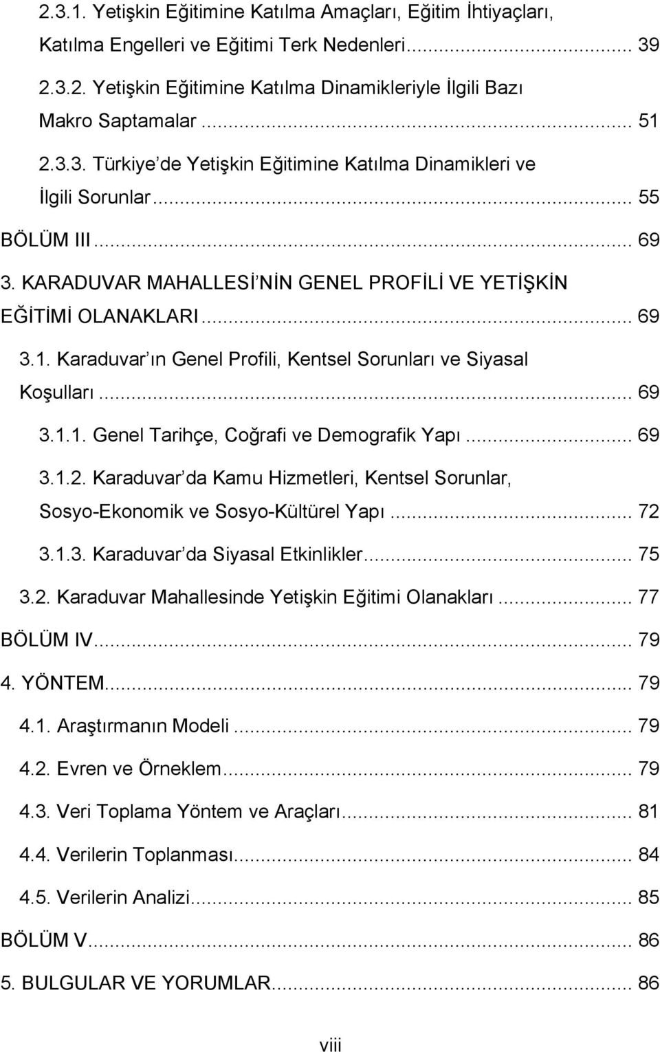 Karaduvar ın Genel Profili, Kentsel Sorunları ve Siyasal Koşulları... 69 3.1.1. Genel Tarihçe, Coğrafi ve Demografik Yapı... 69 3.1.2.