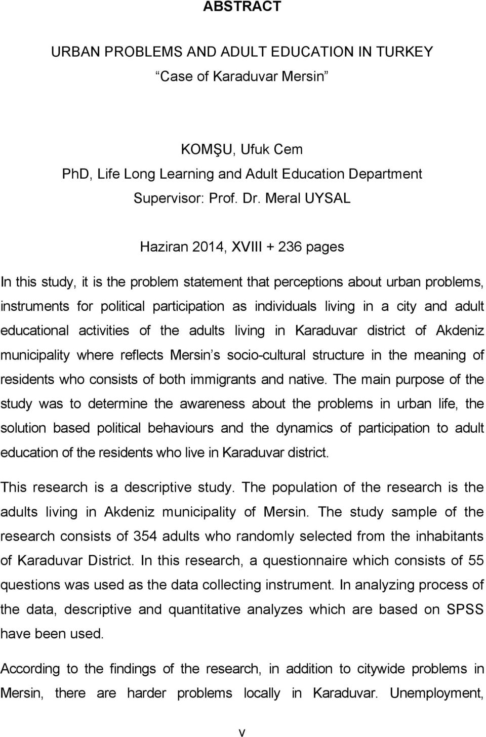 and adult educational activities of the adults living in Karaduvar district of Akdeniz municipality where reflects Mersin s socio-cultural structure in the meaning of residents who consists of both