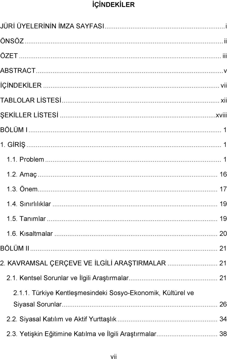 .. 20 BÖLÜM II... 21 2. KAVRAMSAL ÇERÇEVE VE İLGİLİ ARAŞTIRMALAR... 21 2.1. Kentsel Sorunlar ve İlgili Araştırmalar... 21 2.1.1. Türkiye Kentleşmesindeki Sosyo-Ekonomik, Kültürel ve Siyasal Sorunlar.