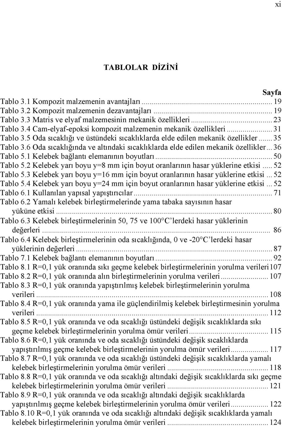 6 Oda sıcaklığında ve altındaki sıcaklıklarda elde edilen mekanik özellikler... 36 Tablo 5.1 Kelebek bağlantı elemanının boyutları... 50 Tablo 5.