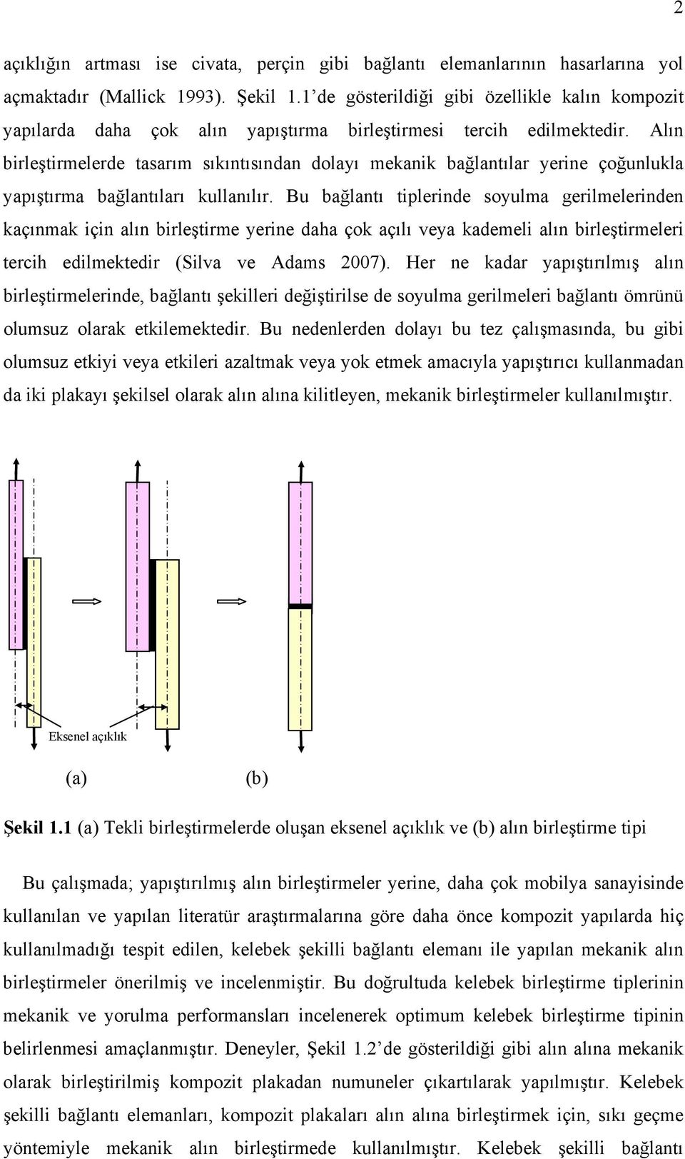 Alın birleştirmelerde tasarım sıkıntısından dolayı mekanik bağlantılar yerine çoğunlukla yapıştırma bağlantıları kullanılır.