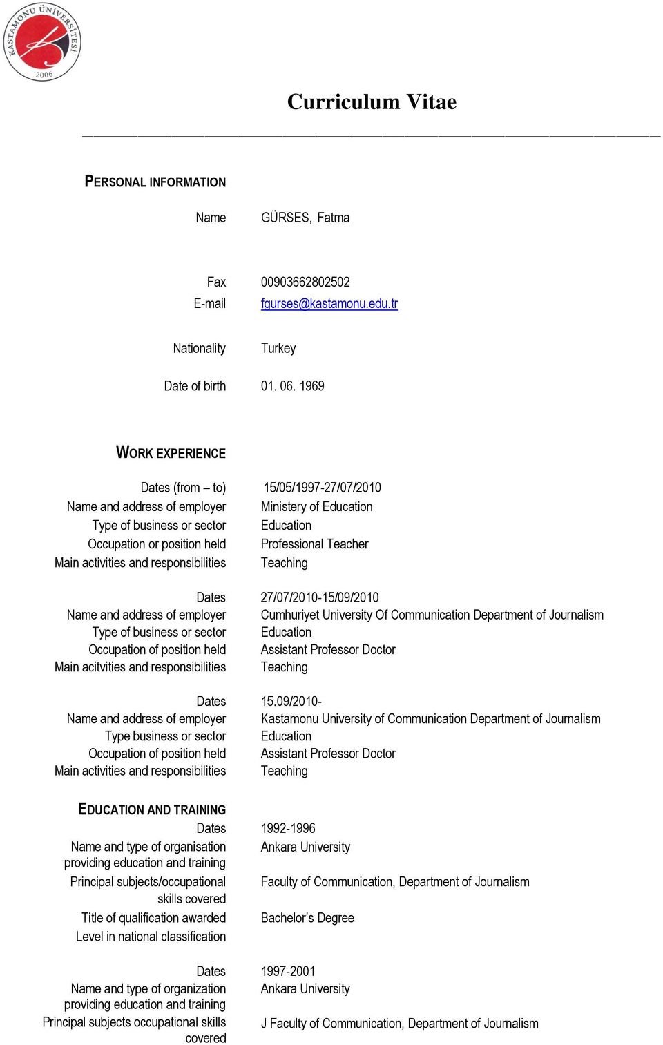 activities and responsibilities Teaching Name and address of employer Type of business or sector Occupation of position held Main acitvities and responsibilities Name and address of employer Type