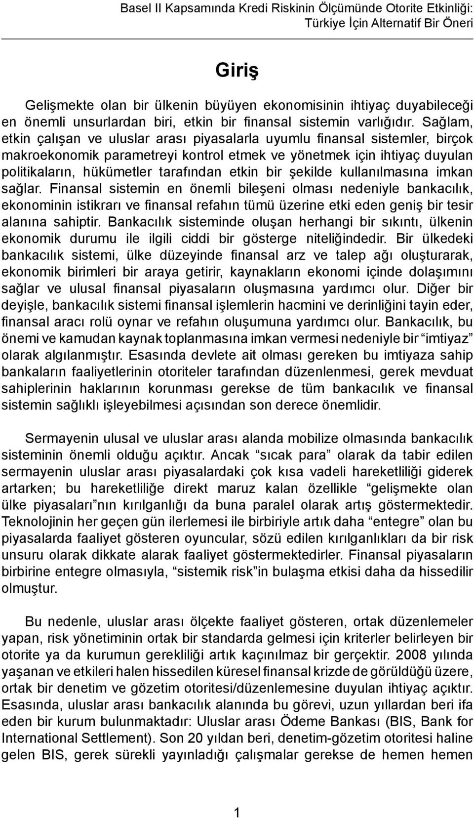 Sağlam, etkin çalışan ve uluslar arası piyasalarla uyumlu finansal sistemler, birçok makroekonomik parametreyi kontrol etmek ve yönetmek için ihtiyaç duyulan politikaların, hükümetler tarafından