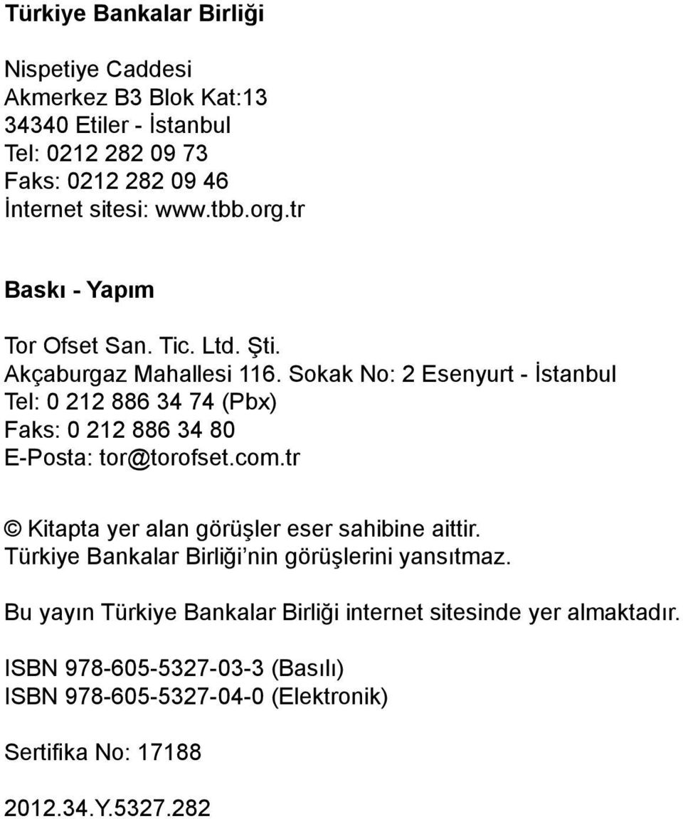 Sokak No: 2 Esenyurt - İstanbul Tel: 0 212 886 34 74 (Pbx) Faks: 0 212 886 34 80 E-Posta: tor@torofset.com.